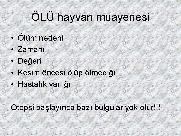 ÖLÜ hayvan muayenesi • • • Ölüm nedeni Zamanı Değeri Kesim öncesi ölüp ölmediği