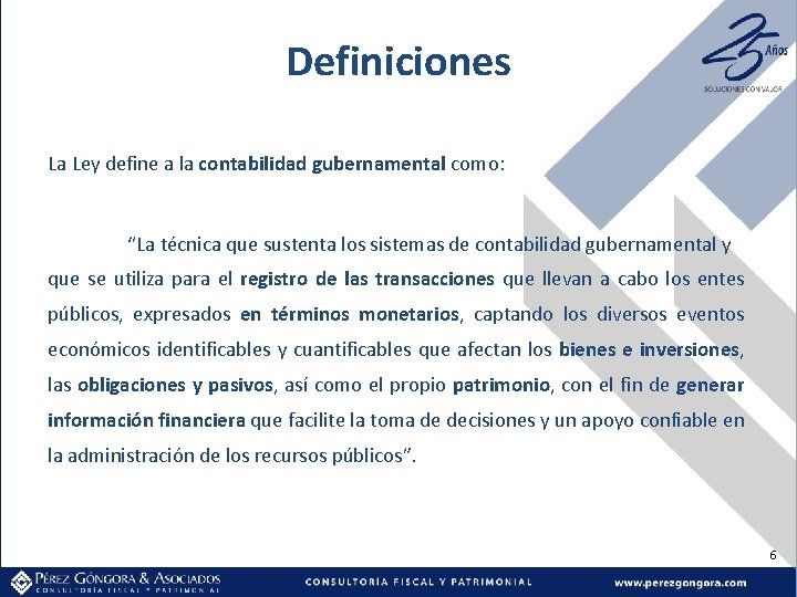 Definiciones La Ley define a la contabilidad gubernamental como: “La técnica que sustenta los