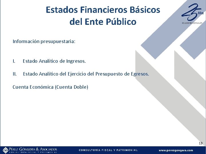 Estados Financieros Básicos del Ente Público Información presupuestaria: I. Estado Analítico de Ingresos. II.