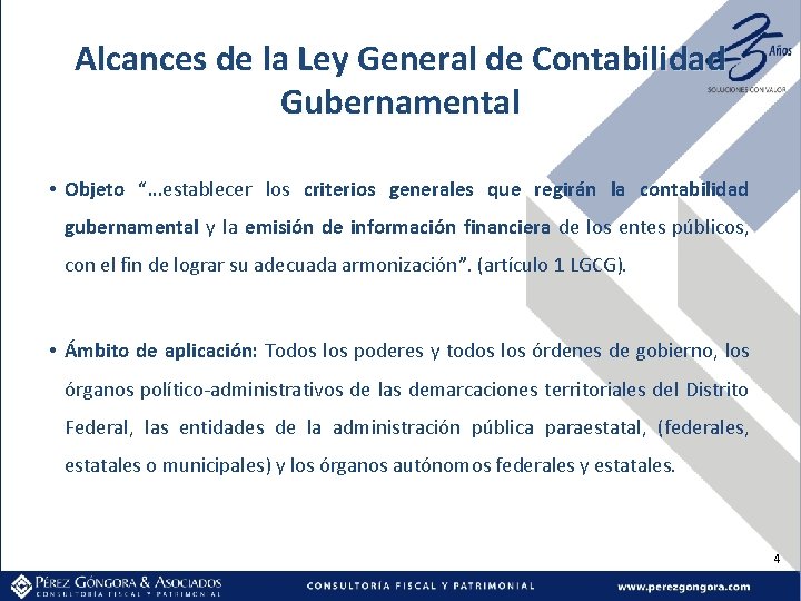 Alcances de la Ley General de Contabilidad Gubernamental • Objeto “…establecer los criterios generales