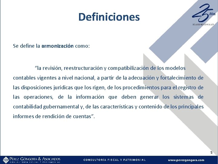 Definiciones Se define la armonización como: “la revisión, reestructuración y compatibilización de los modelos