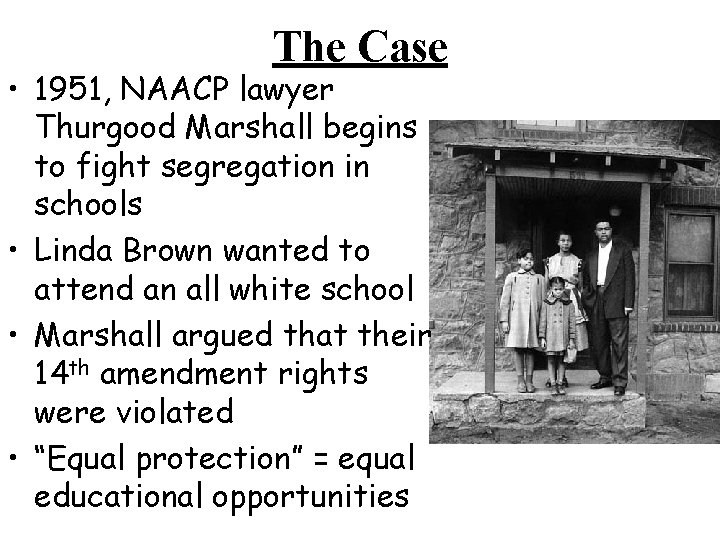 The Case • 1951, NAACP lawyer Thurgood Marshall begins to fight segregation in schools