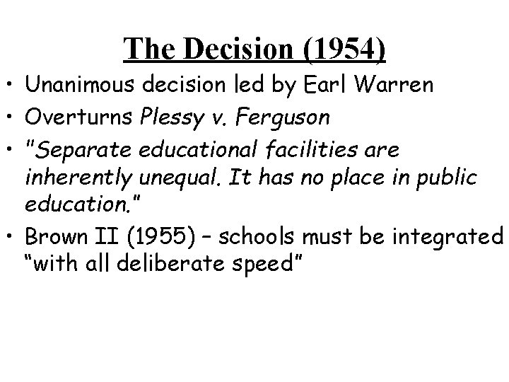 The Decision (1954) • Unanimous decision led by Earl Warren • Overturns Plessy v.