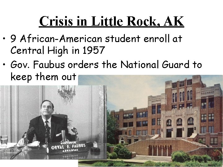 Crisis in Little Rock, AK • 9 African-American student enroll at Central High in