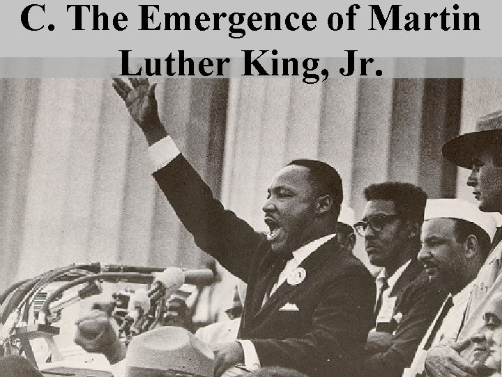 C. The Emergence of Martin Luther King, Jr. 