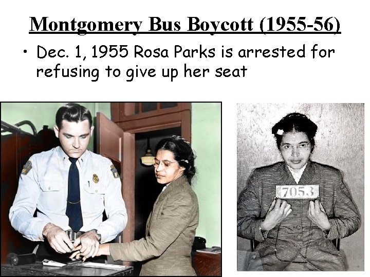 Montgomery Bus Boycott (1955 -56) • Dec. 1, 1955 Rosa Parks is arrested for