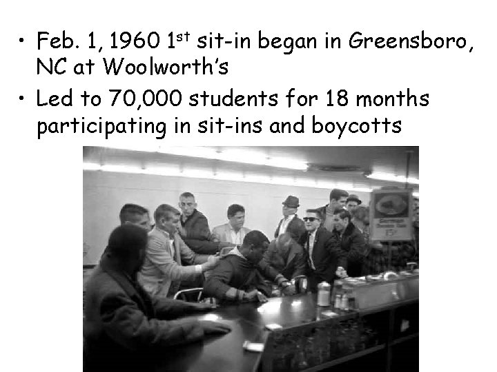  • Feb. 1, 1960 1 st sit-in began in Greensboro, NC at Woolworth’s