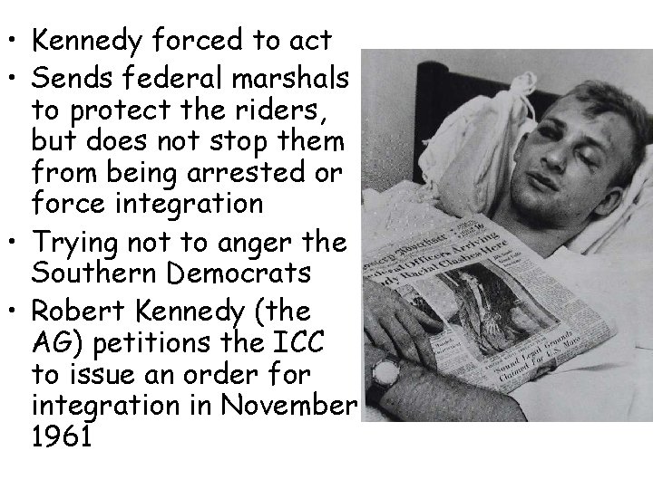  • Kennedy forced to act • Sends federal marshals to protect the riders,
