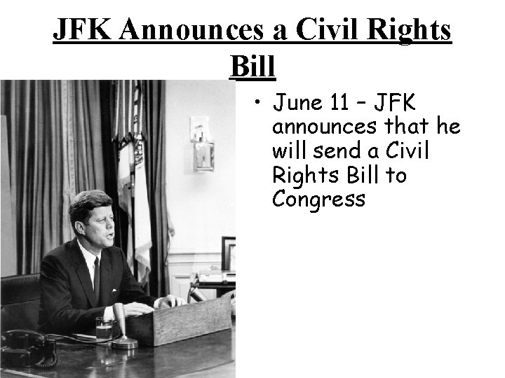 JFK Announces a Civil Rights Bill • June 11 – JFK announces that he