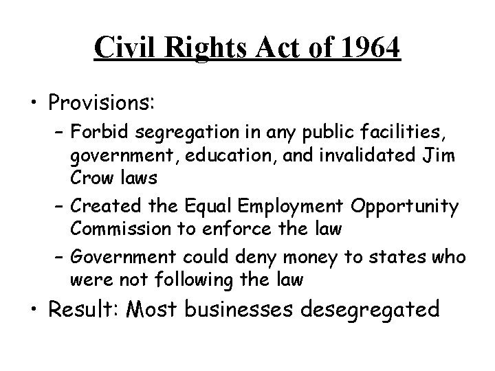 Civil Rights Act of 1964 • Provisions: – Forbid segregation in any public facilities,
