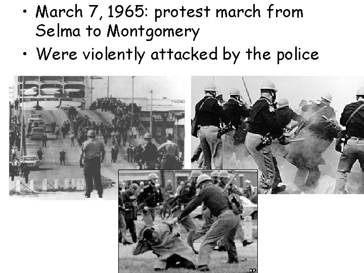  • March 7, 1965: protest march from Selma to Montgomery • Were violently