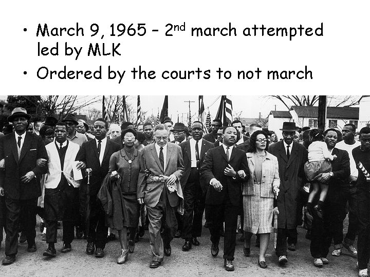  • March 9, 1965 – 2 nd march attempted led by MLK •