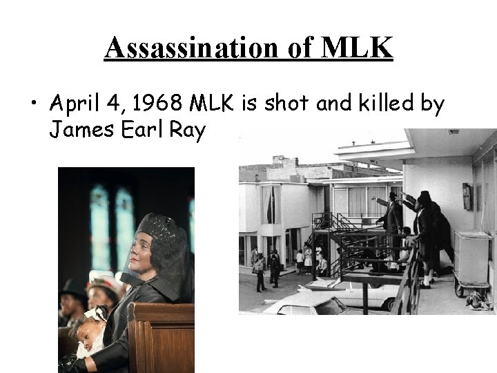Assassination of MLK • April 4, 1968 MLK is shot and killed by James