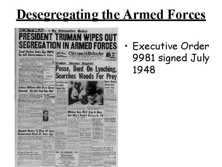Desegregating the Armed Forces • Executive Order 9981 signed July 1948 