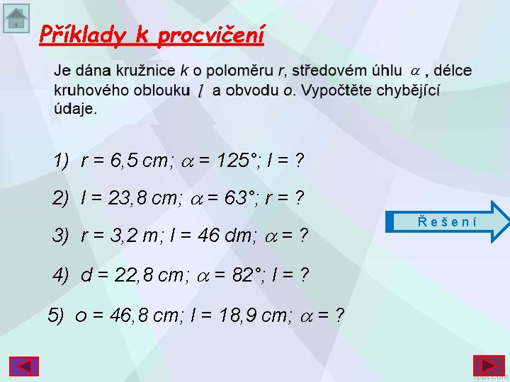 Příklady k procvičení 1) r = 6, 5 cm; = 125°; l = ?