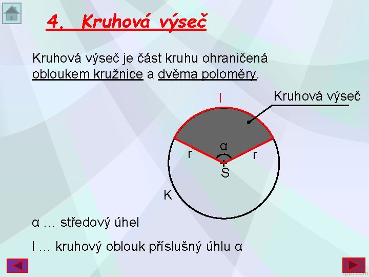 4. Kruhová výseč je část kruhu ohraničená obloukem kružnice a dvěma poloměry. Kruhová výseč