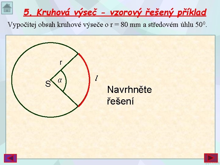 5. Kruhová výseč - vzorový řešený příklad Vypočítej obsah kruhové výseče o r =