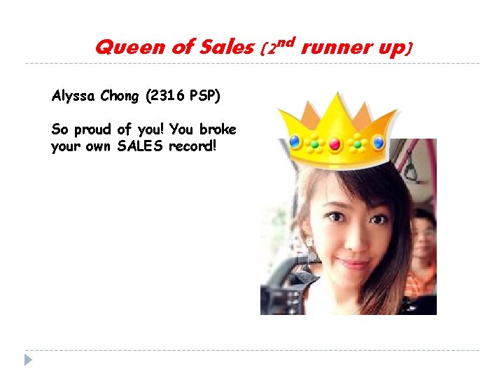 Queen of Sales (2 nd runner up) Alyssa Chong (2316 PSP) So proud of