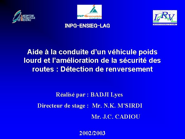 LRV INPG-ENSIEG-LAG Aide à la conduite d’un véhicule poids lourd et l’amélioration de la