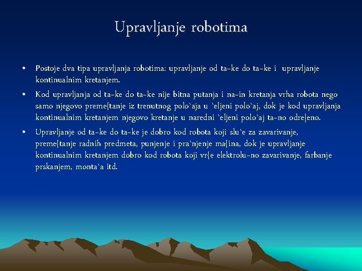 Upravljanje robotima • Postoje dva tipa upravljanja robotima: upravljanje od ta~ke do ta~ke i