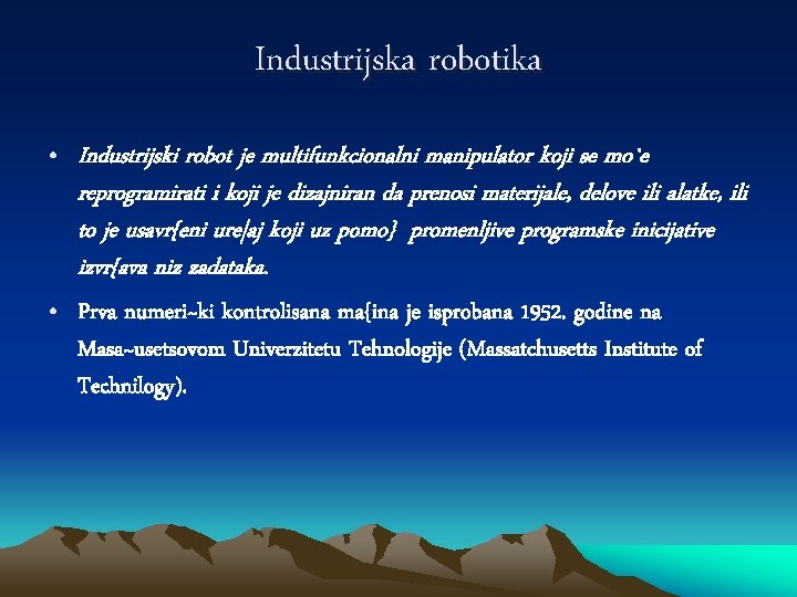 Industrijska robotika • Industrijski robot je multifunkcionalni manipulator koji se mo`e reprogramirati i koji