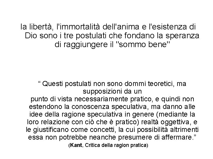 la libertà, l'immortalità dell'anima e l'esistenza di Dio sono i tre postulati che fondano