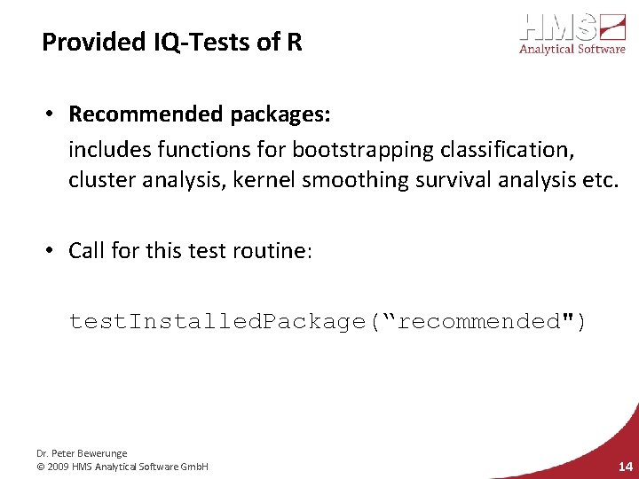 Provided IQ-Tests of R • Recommended packages: includes functions for bootstrapping classification, cluster analysis,