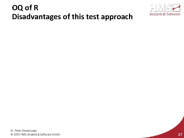 OQ of R Disadvantages of this test approach Dr. Peter Bewerunge © 2009 HMS