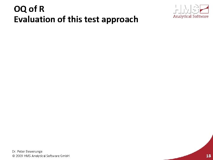 OQ of R Evaluation of this test approach Dr. Peter Bewerunge © 2009 HMS