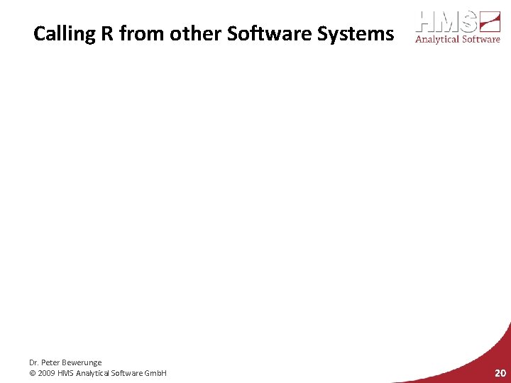 Calling R from other Software Systems Dr. Peter Bewerunge © 2009 HMS Analytical Software