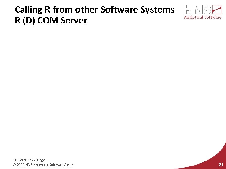 Calling R from other Software Systems R (D) COM Server Dr. Peter Bewerunge ©