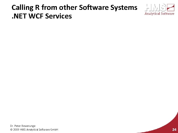 Calling R from other Software Systems. NET WCF Services Dr. Peter Bewerunge © 2009