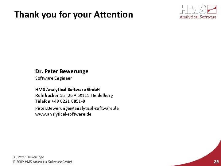 Thank you for your Attention Dr. Peter Bewerunge Software Engineer HMS Analytical Software Gmb.