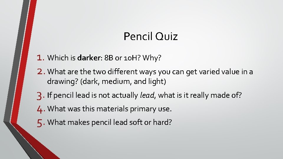 Pencil Quiz 1. Which is darker: 8 B or 10 H? Why? 2. What
