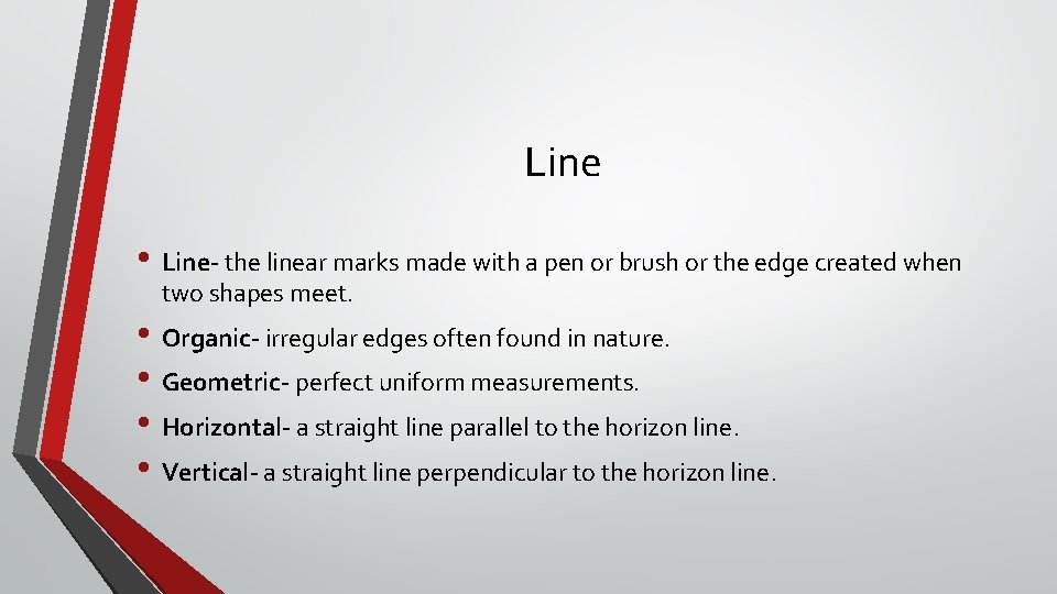 Line • Line- the linear marks made with a pen or brush or the