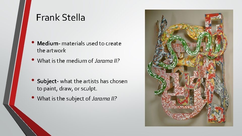 Frank Stella • Medium- materials used to create the artwork • What is the