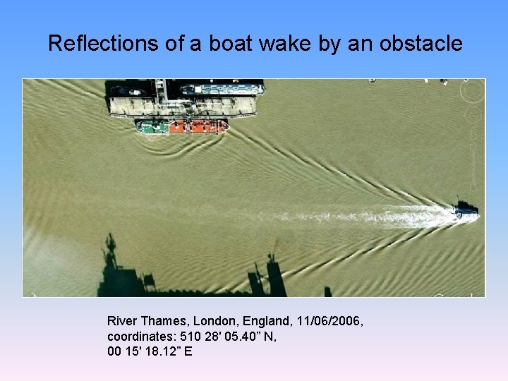 Reﬂections of a boat wake by an obstacle River Thames, London, England, 11/06/2006, coordinates: