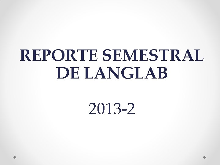 REPORTE SEMESTRAL DE LANGLAB 2013 -2 