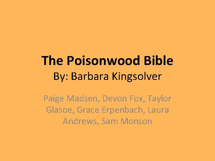The Poisonwood Bible By: Barbara Kingsolver Paige Madsen, Devon Fox, Taylor Glasoe, Grace Erpenbach,