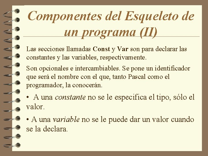 Componentes del Esqueleto de un programa (II) Las secciones llamadas Const y Var son