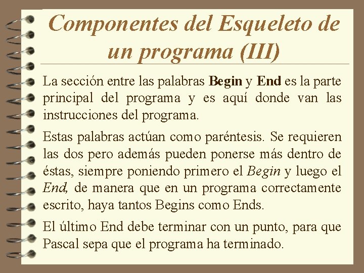 Componentes del Esqueleto de un programa (III) La sección entre las palabras Begin y