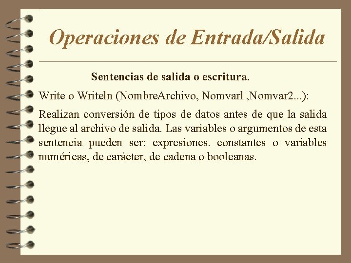 Operaciones de Entrada/Salida Sentencias de salida o escritura. Write o Writeln (Nombre. Archivo, Nomvarl