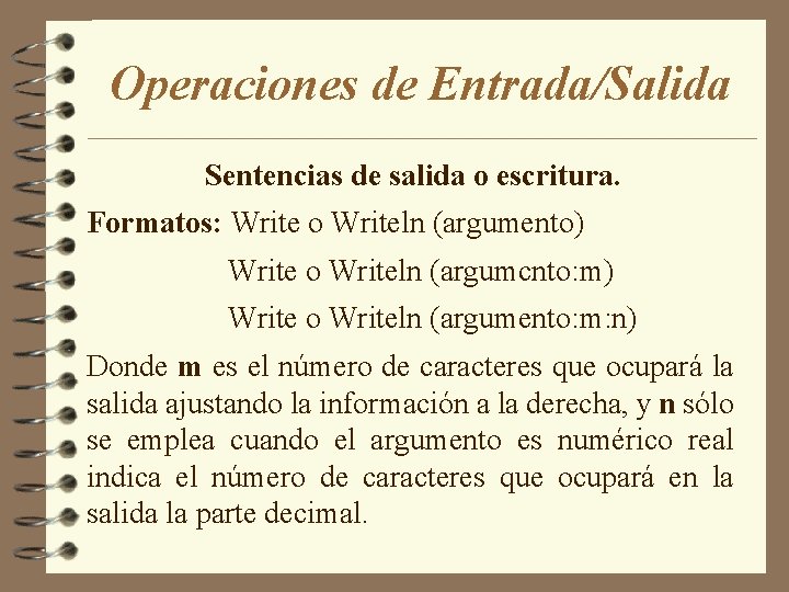 Operaciones de Entrada/Salida Sentencias de salida o escritura. Formatos: Write o Writeln (argumento) Write