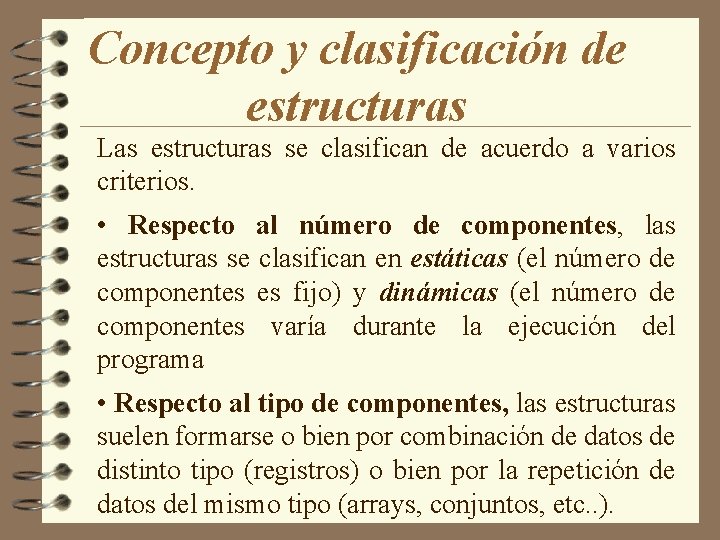Concepto y clasificación de estructuras Las estructuras se clasifican de acuerdo a varios criterios.