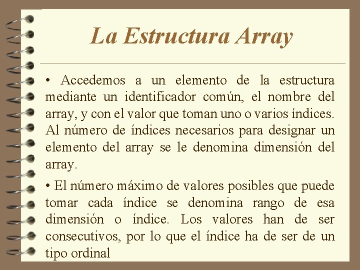 La Estructura Array • Accedemos a un elemento de la estructura mediante un identificador