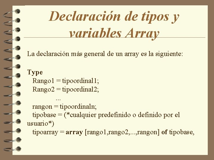 Declaración de tipos y variables Array La declaración más general de un array es