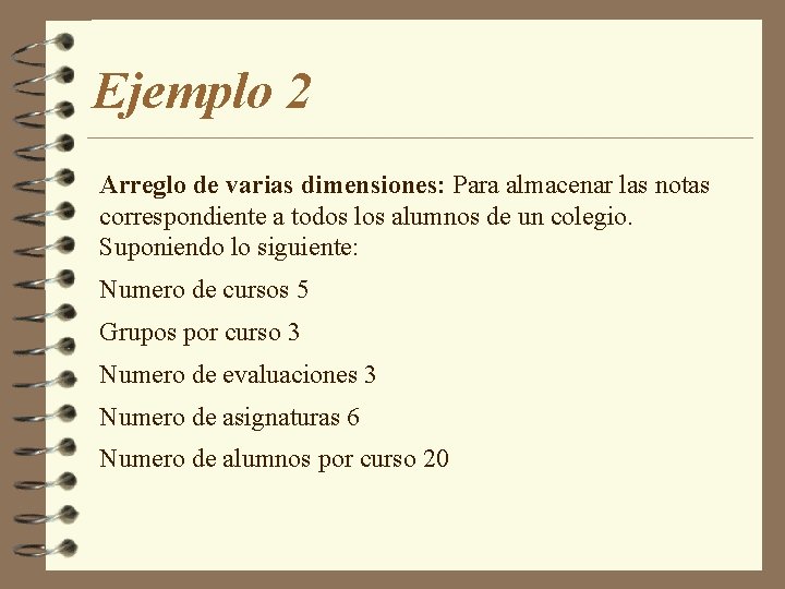 Ejemplo 2 Arreglo de varias dimensiones: Para almacenar las notas correspondiente a todos los