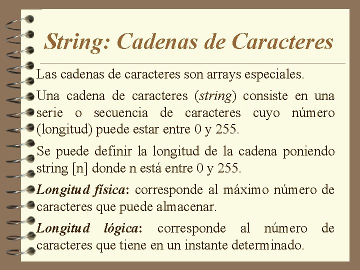 String: Cadenas de Caracteres Las cadenas de caracteres son arrays especiales. Una cadena de