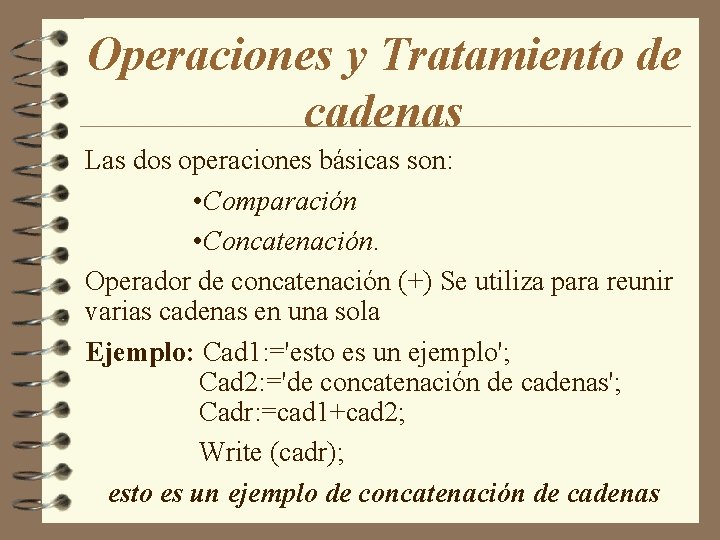 Operaciones y Tratamiento de cadenas Las dos operaciones básicas son: • Comparación • Concatenación.