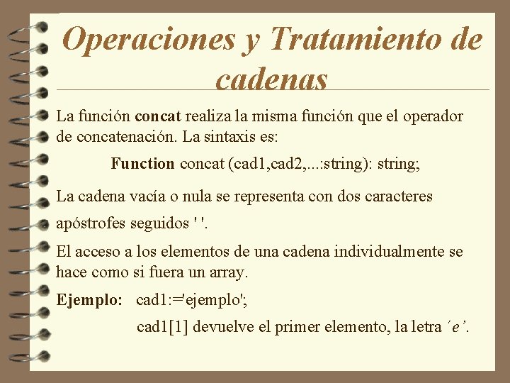 Operaciones y Tratamiento de cadenas La función concat realiza la misma función que el